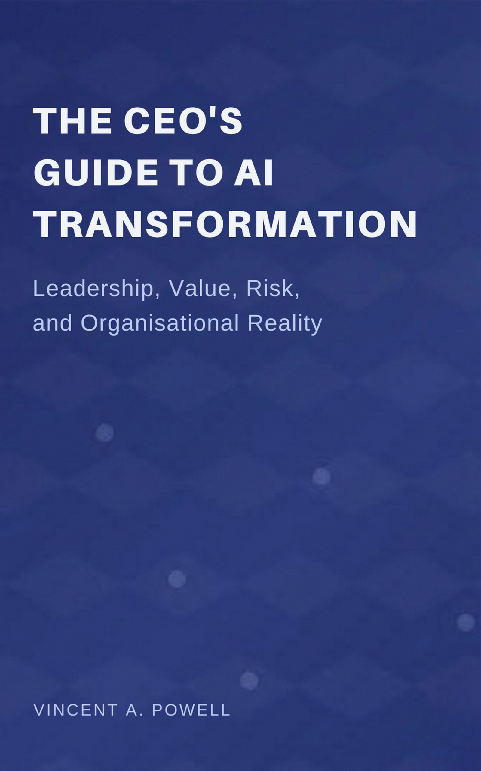 Cover of The CEO's Guide to AI Transformation by Vincent A. Powell